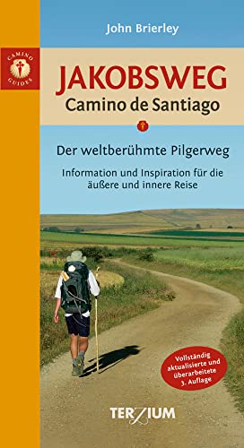 Jakobsweg - Camino de Santiago: Der weltberühmte Pilgerweg. Information und Inspiration für die äußere und innere Reise von Terzium Verlag