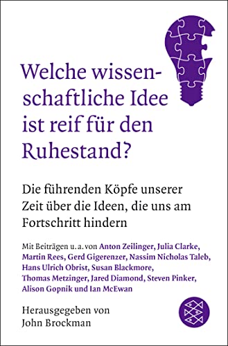 Welche wissenschaftliche Idee ist reif für den Ruhestand?: Die führenden Köpfe unserer Zeit über die Ideen, die uns am Fortschritt hindern Welche wissenschaftliche Idee ist reif für den Ruhestand?: Die führenden Köpfe unserer Zeit über die Ideen, die uns am Fortschritt hindern