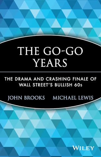 The Go-Go Years: The Drama and Crashing Finale of Wall Street's Bullish 60s (Wiley Investment Classics)