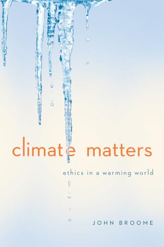 Climate Matters: Ethics in a Warming World (Norton Global Ethics)