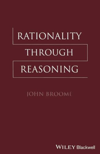 Rationality Through Reasoning (The Blackwell / Brown Lectures in Philosophy) von Wiley-Blackwell