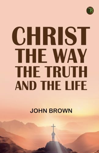Christ: The Way the Truth and the Life von Zinc Read