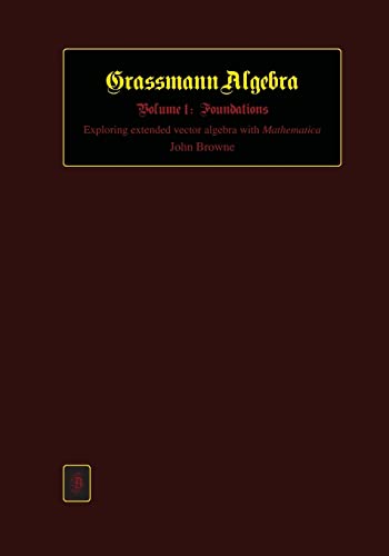 Grassmann Algebra Volume 1: Foundations: Exploring extended vector algebra with Mathematica von Createspace Independent Publishing Platform