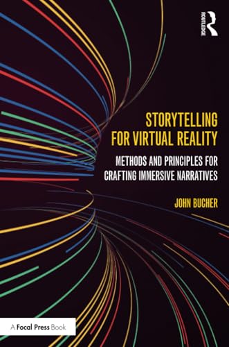 Storytelling for Virtual Reality: Methods and Principles for Crafting Immersive Narratives von Routledge