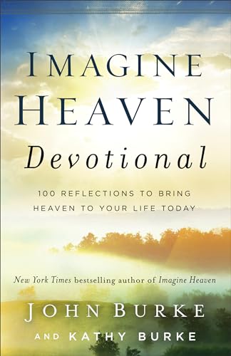 Imagine Heaven Devotional: 100 Reflections to Bring Heaven to Your Life Today von Baker Books