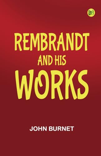 Rembrandt and His Works von Zinc Read