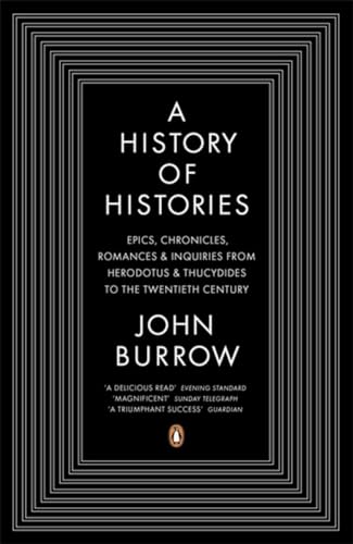 A History of Histories: Epics, Chronicles, Romances and Inquiries from Herodotus and Thucydides to the Twentieth Century