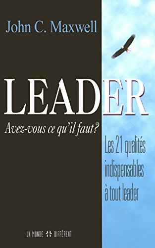 Leader, avez-vous ce qu'il faut ? Les 21 qualités indispensables à tout leader (Grand Format (M) von Un Monde Différent