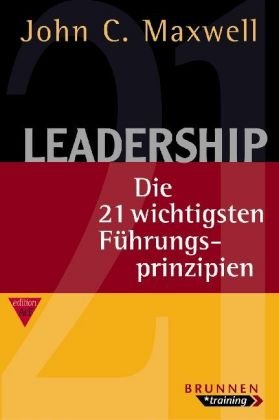 Leadership: Die 21 wichtigsten Führungsprinzipien von Brunnen