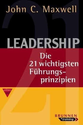 Leadership: Die 21 wichtigsten Führungsprinzipien Leadership: Die 21 wichtigsten Führungsprinzipien von Brunnen