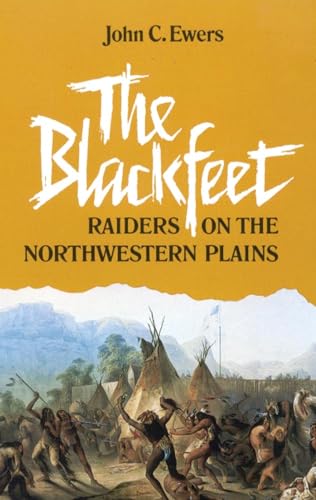 The Blackfeet Raiders on the Northwestern Plains (Civilization of the American Indian Series) von University of Oklahoma Press