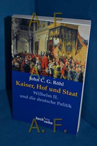 Kaiser, Hof und Staat. Wilhelm II. und die deutsche Politik (Beck'sche Reihe)