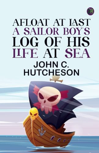 Afloat at Last: A Sailor Boy's Log of His Life at Sea von Zinc Read