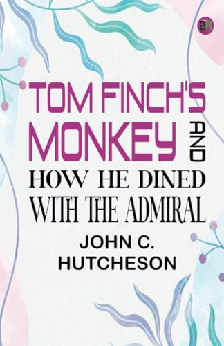 Tom Finch's Monkey and How he Dined with the Admiral von Zinc Read