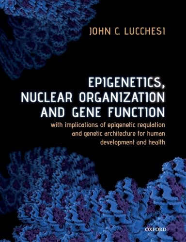 Epigenetics, Nuclear Organization & Gene Function: With implications of epigenetic regulation and genetic architecture for human development and health von Oxford University Press