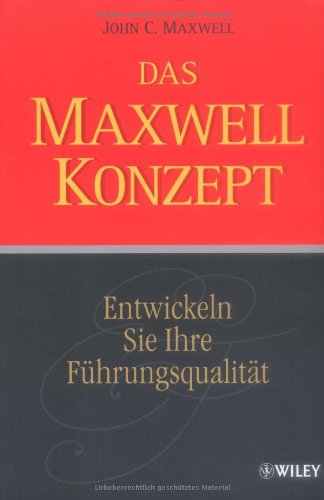 Das Maxwell-Konzept: Entwickeln Sie Ihre Führungsqualität von Wiley-VCH Verlag GmbH & Co. KGaA