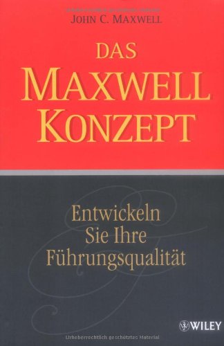 Das Maxwell-Konzept: Entwickeln Sie Ihre Führungsqualität