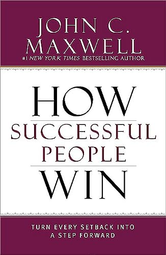 How Successful People Win: Turn Every Setback into a Step Forward