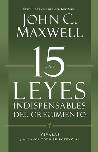 Las 15 Leyes Indispensables Del Crecimiento: Vívalas y alcance su potencial