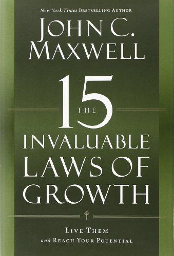 The 15 Invaluable Laws of Growth: Live Them and Reach Your Potential The 15 Invaluable Laws of Growth: Live Them and Reach Your Potential