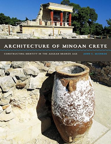 Architecture of Minoan Crete: Constructing Identity in the Aegean Bronze Age von University of Texas Press