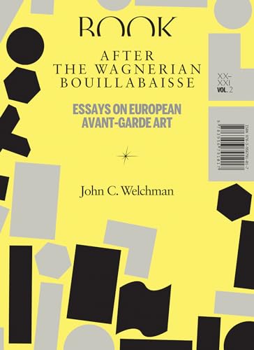 After the Wagnerian Bouillabaisse: Essays on European Avant-Garde Art: Essays on European Avant-Garde Art, XX-XXI (Sternberg Press)
