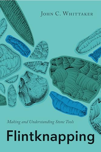 Flintknapping: Making and Understanding Stone Tools von University of Texas Press