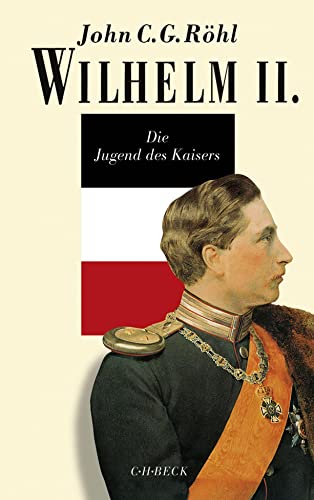 Wilhelm II.: Die Jugend des Kaisers 1859-1888 von Beck C. H.