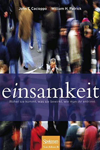 Einsamkeit: Woher sie kommt, was sie bewirkt, wie man ihr entrinnt von Spektrum Akademischer Verlag