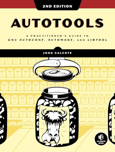 Autotools, 2nd Edition: A Practitioner's Guide to GNU Autoconf, Automake, and Libtool