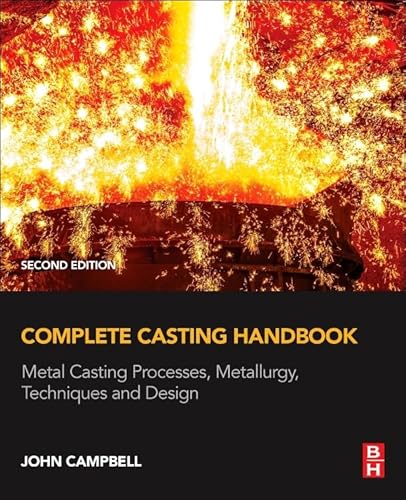 Complete Casting Handbook: Metal Casting Processes, Metallurgy, Techniques and Design von Butterworth-Heinemann