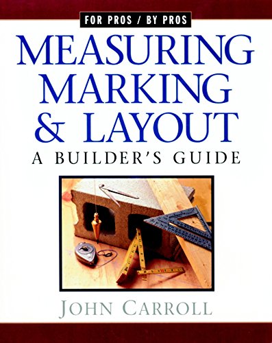 Measuring, Marking & Layout: A Builder's Guide / For Pros by Pros von TAUNTON PR