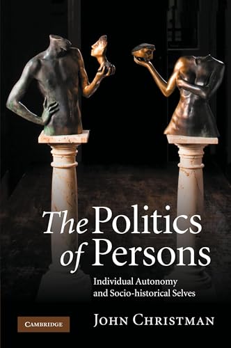 The Politics of Persons: Individual Autonomy and Socio-historical Selves