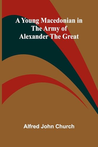 A Young Macedonian in the Army of Alexander the Great von Alpha Edition
