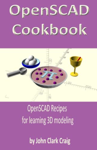 OpenSCAD Cookbook: OpenSCAD Recipes for learning 3D modeling (Computer-aided 3D Design, Modeling and Printing - using Python and OpenSCAD, Band 1) von Independently Published