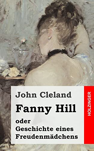 Fanny Hill oder Geschichte eines Freudenmädchens von Createspace Independent Publishing Platform