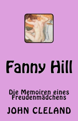 Fanny Hill: Die Memoiren eines Freudenmädchens von CreateSpace Independent Publishing Platform