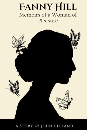Fanny Hill: Memoirs Of A Woman Of Pleasure Fanny Hill: Memoirs Of A Woman Of Pleasure von Independently published