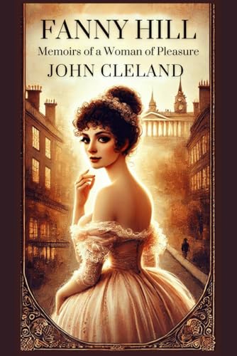 Fanny Hill: Memoirs of a Woman of Pleasure Fanny Hill: Memoirs of a Woman of Pleasure von Independently published