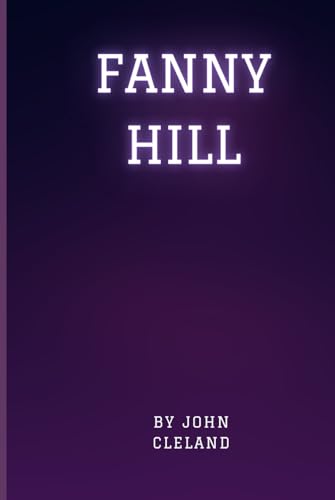 Fanny Hill: Memoirs of a Woman of Pleasure Fanny Hill: Memoirs of a Woman of Pleasure von Independently published