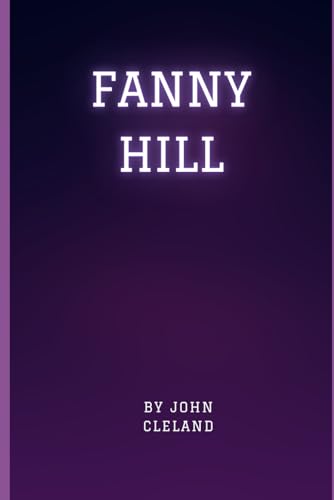 Fanny Hill: Memoirs of a Woman of Pleasure Fanny Hill: Memoirs of a Woman of Pleasure von Independently published