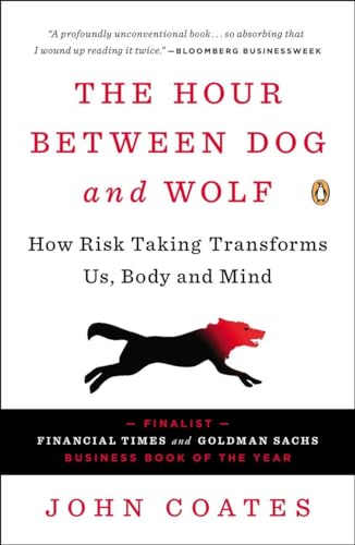 The Hour Between Dog and Wolf: How Risk Taking Transforms Us, Body and Mind