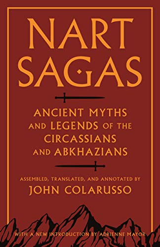 Nart Sagas: Ancient Myths and Legends of the Circassians and Abkhazians von Princeton University Press