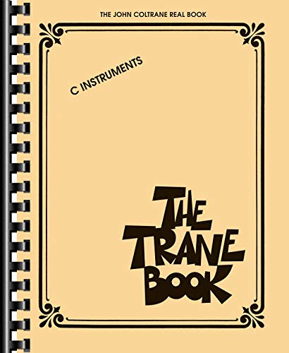 The Trane Book -For C Instruments-: Songbook für Instrument(e) in c: The John Coltrane Real Book: C Instruments