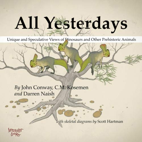 All Yesterdays: Unique and Speculative Views of Dinosaurs and Other Prehistoric Animals