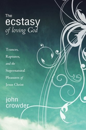 The Ecstasy of Loving God: Trances, Raptures, and the Supernatural Pleasures of Jesus Christ von Destiny Image