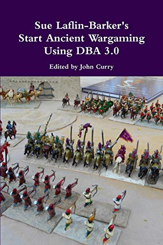 Sue Laflin-Barker's Start Ancient Wargaming Using Dba 3.0