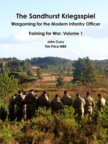 The Sandhurst Kriegsspiel Wargaming for the Modern Infantry Officer Training for War: Volume 1 von Lulu