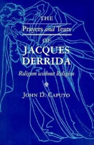 The Prayers and Tears of Jacques Derrida: Religion without Religion (Indiana Series in the Philosophy of Religion) von Indiana University Press