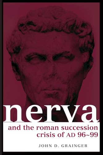Nerva and the Roman Succession Crisis of AD 96-99 (Roman Imperial Biographies)